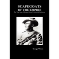 Scapegoats of the Empire: The True Story of the Bushveldt Carbineers - Hardcover