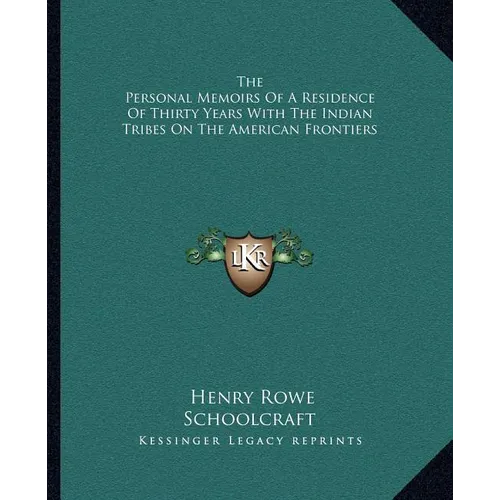 The Personal Memoirs Of A Residence Of Thirty Years With The Indian Tribes On The American Frontiers