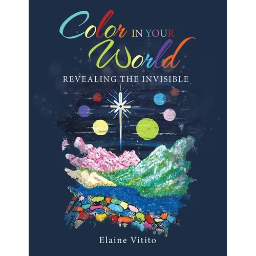 Color in Your World: Revealing the Invisible - Paperback