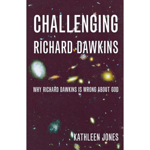 Challenging Richard Dawkins: Why Richard Dawkins Is Wrong about God - Paperback