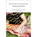 Mediated Interfaces: The Body on Social Media - Paperback