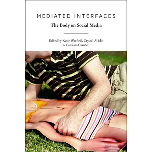 Mediated Interfaces: The Body on Social Media - Paperback