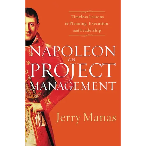 The Napoleon on Project Management: Timeless Lessons in Planning, Execution, and Leadership - Paperback