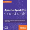 Apache Spark 2.x Cookbook: Over 70 cloud-ready recipes for distributed Big Data processing and analytics - Paperback
