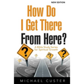 How Do I Get There From Here?: A Bible Study Series for Spiritual Growth - Paperback
