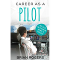 Career As A Pilot: What They Do, How to Become One, and What the Future Holds! - Paperback