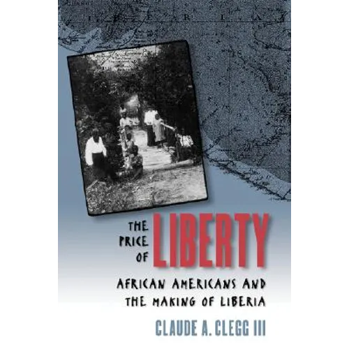 The Price of Liberty: African Americans and the Making of Liberia