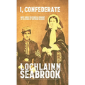 I, Confederate: Why Dixie Seceded and Fought in the Words of Southern Soldiers