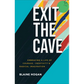 Exit the Cave: Embracing a Life of Courage, Creativity, and Radical Imagination - Paperback