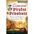 Connecticut Pirates & Privateers: Treasure and Treachery in the Constitution State