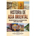Historia de Asia oriental: Una guía fascinante de la historia de China, Japón, Corea y Taiwán - Hardcover