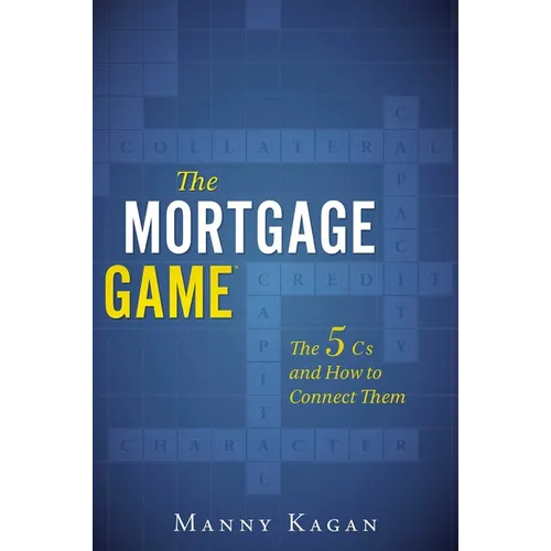 The Mortgage Game: The 5 CS and How to Connect Them - Paperback