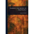 Harriet, the Moses of Her People
