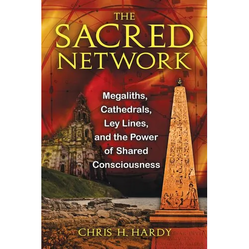 The Sacred Network: Megaliths, Cathedrals, Ley Lines, and the Power of Shared Consciousness - Paperback