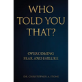 Who Told You That?: Overcoming Fear and Failure - Paperback