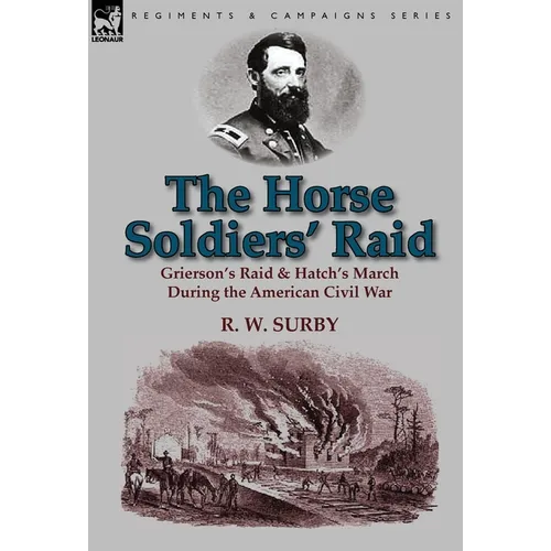 The Horse Soldiers' Raid: Grierson's Raid & Hatch's March During the American Civil War
