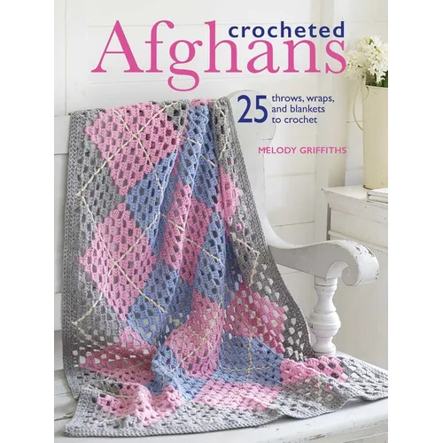 Crocheted Afghans: 25 Throws, Wraps, and Blankets to Crochet - Paperback