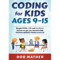 Coding for Kids Ages 9-15: Simple HTML, CSS and JavaScript lessons to get you started with Programming from Scratch - Paperback