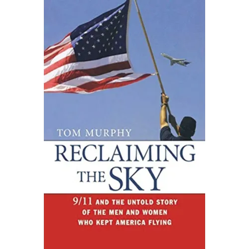 Reclaiming the Sky: 9/11 and the Untold Story of the Men and Women Who Kept America Flying