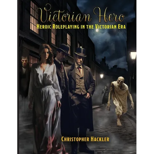 Victorian Hero: Heroic Roleplaying in the Victorian Era - Paperback