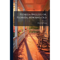 Florida Breezes; or, Florida, new and Old