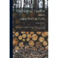 On Naval Timber and Arboriculture: With Critical Notes On Authors Who Have Recently Treated the Subject of Planting