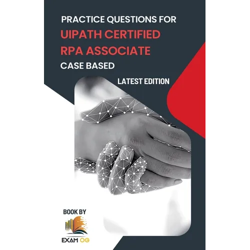 Practice Questions for UiPath Certified RPA Associate Case Based 2026 - Paperback