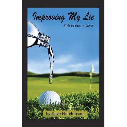 Improving My Lie: Golf Fiction in Verse - Paperback