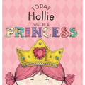 Today Hollie Will Be a Princess - Hardcover