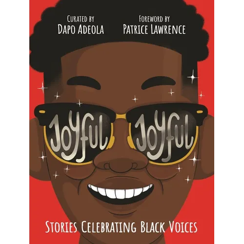 Joyful, Joyful: 20 Stories by Brilliant Black Creators from Around the World