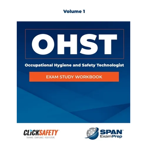Occupational Health & Safety Technologist (Ohst) Exam Study Workbook Vol 1: Revised - Paperback