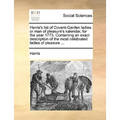 Harris's List of Covent-Garden Ladies: Or Man of Pleasure's Kalendar, for the Year 1773. Containing an Exact Description of the Most Celebrated Ladies