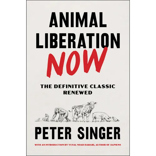 Animal Liberation Now: The Definitive Classic Renewed - Paperback