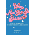Why Are You So Sensitive?: Navigating Everyday, Unintended Microaggressions - Hardcover