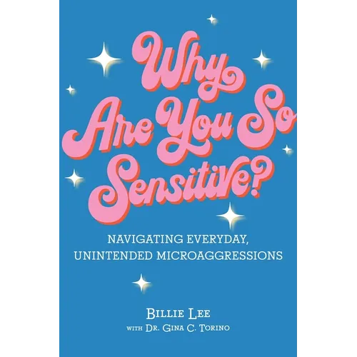 Why Are You So Sensitive?: Navigating Everyday, Unintended Microaggressions - Hardcover