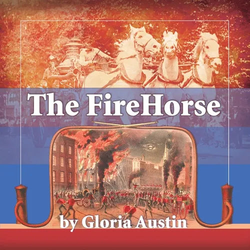 The Fire Horse: History of the Horse-Drawn Fire Engine - 2nd Edition