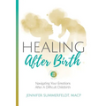Healing After Birth: Navigating Your Emotions After A Difficult Birth - Paperback