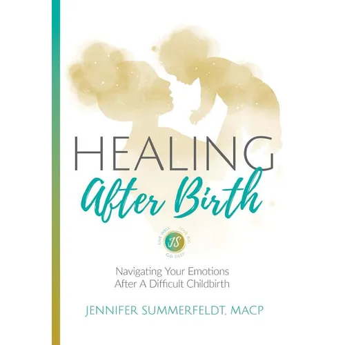Healing After Birth: Navigating Your Emotions After A Difficult Birth - Paperback