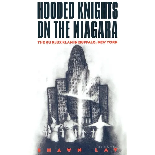 Hooded Knights on the Niagara: The Ku Klux Klan in Buffalo, New York