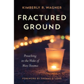 Fractured Ground: Preaching in the Wake of Mass Trauma - Paperback