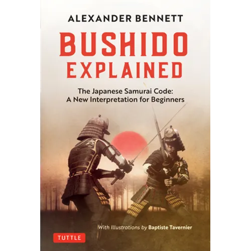 Bushido Explained: The Japanese Samurai Code: A New Interpretation for Beginners