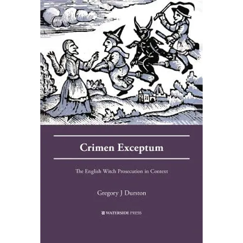 Crimen Exceptum: The English Witch Prosecution in Context