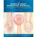 The Subtle Body Practice Manual: A Comprehensive Guide to Energy Healing - Paperback