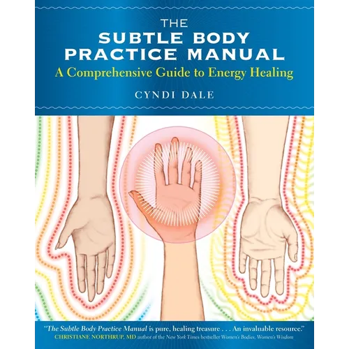 The Subtle Body Practice Manual: A Comprehensive Guide to Energy Healing - Paperback