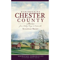 Remembering Chester County: Stories from Valley Forge to Coatesville