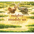Mighty Muddy Us: A Picture Book - Hardcover