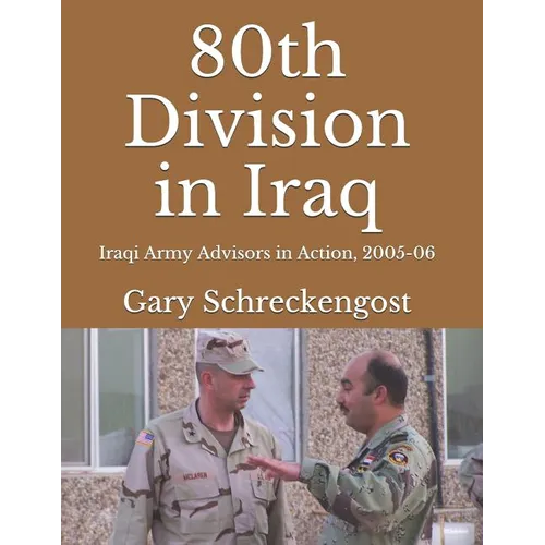 80th Division in Iraq: Iraqi Army Advisors in Action, 2005-06