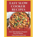 Easy Slow Cooker Recipes: Over 200 Simple to Prepare One Pot Meals - Paperback