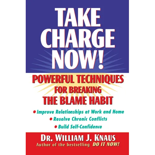 Take Charge Now!: Powerful Techniques for Breaking the Blame Habit - Paperback