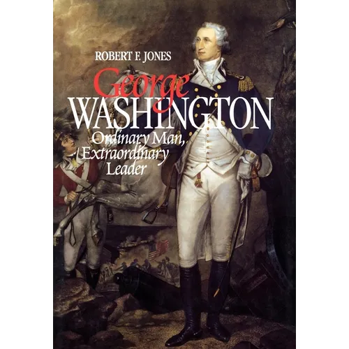 George Washington: Extraordinary Man Extraordinary Leader (REV)